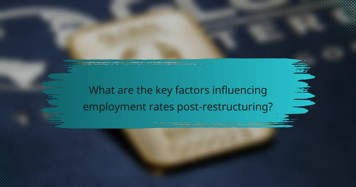 What are the key factors influencing employment rates post-restructuring?