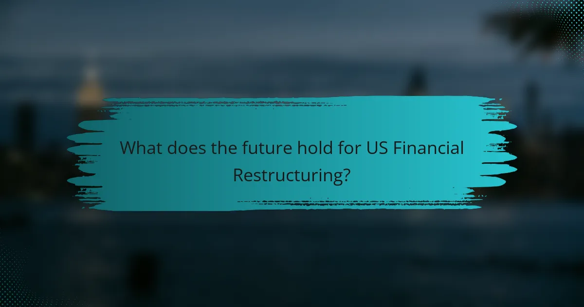 What does the future hold for US Financial Restructuring?