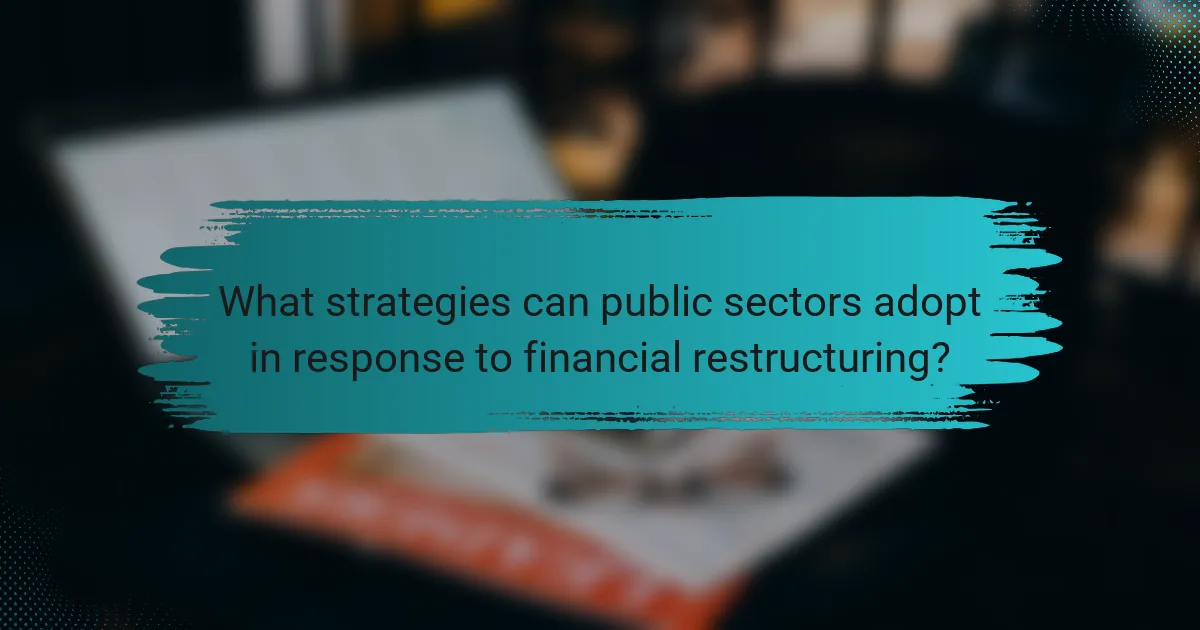 What strategies can public sectors adopt in response to financial restructuring?