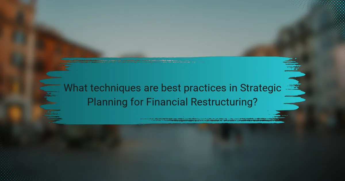What techniques are best practices in Strategic Planning for Financial Restructuring?